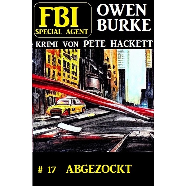 ¿Special Agent Owen Burke 17: Abgezockt, Pete Hackett