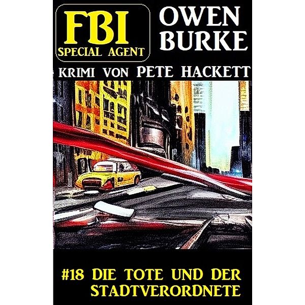 ¿Special Agent Owen Burke 18: Die Tote und der Stadtverordnete, Pete Hackett