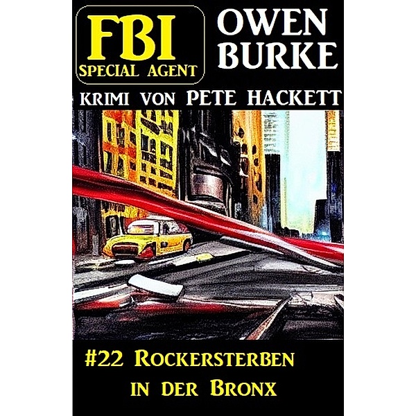 ¿Special Agent Owen Burke 22: Rockersterben in der Bronx, Pete Hackett