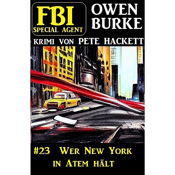 Special Agent Owen Burke 23: Wer New York in Atem hält, Pete Hackett