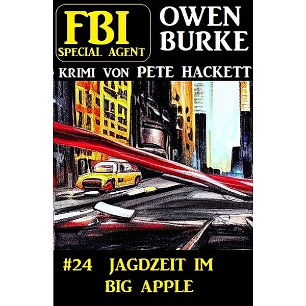 ¿Special Agent Owen Burke 24: Jagdzeit im Big Apple, Pete Hackett