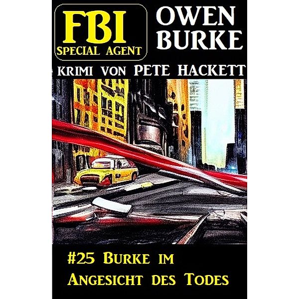 Special Agent Owen Burke 25: Burke im Angesicht des Todes, Pete Hackett