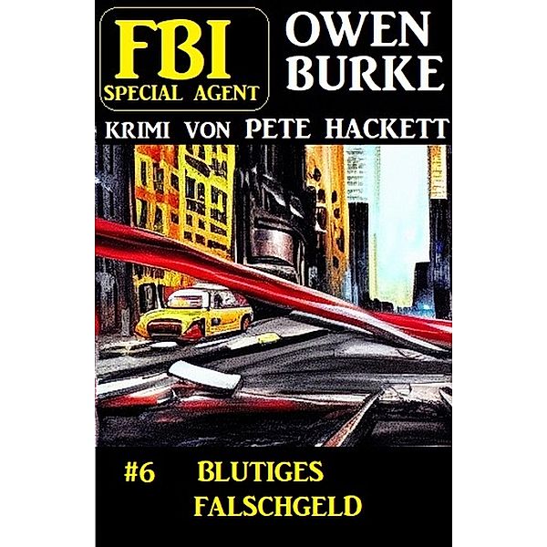 Special Agent Owen Burke 6: Blutiges Falschgeld, Pete Hackett