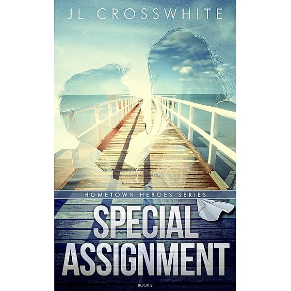 Special Assignment (Hometown Heroes, #3) / Hometown Heroes, Jl Crosswhite