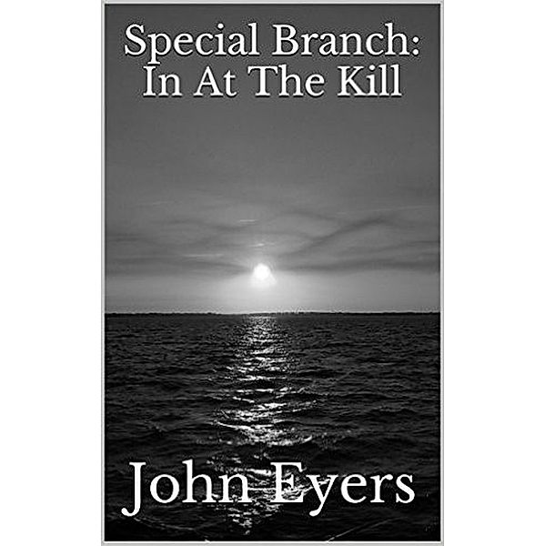 Special Branch: In at the Kill, John Eyers