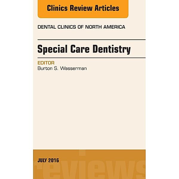 Special Care Dentistry, An issue of Dental Clinics of North America, Burton S. Wasserman