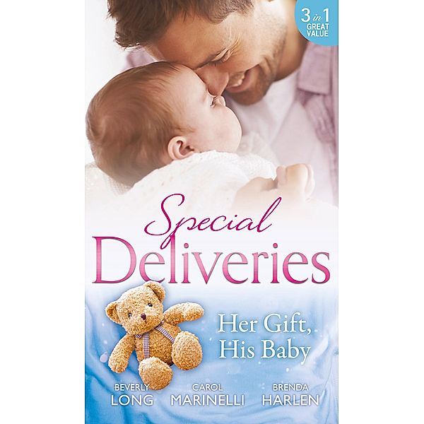 Special Deliveries: Her Gift, His Baby: Secrets of a Career Girl / For the Baby's Sake / A Very Special Delivery / Mills & Boon, Carol Marinelli, Beverly Long, Brenda Harlen