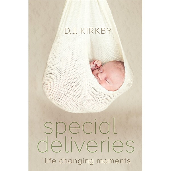 Special Deliveries: Life Changing Moments / D. J. Kirkby, D. J. Kirkby