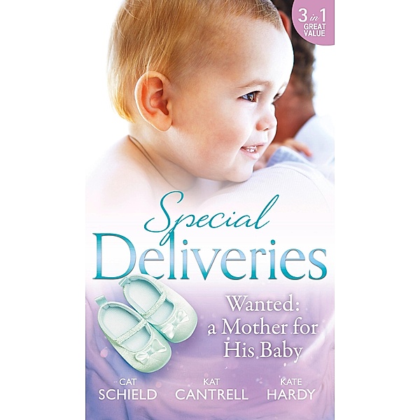 Special Deliveries: Wanted: A Mother For His Baby: The Nanny Trap / The Baby Deal / Her Real Family Christmas / Mills & Boon, Cat Schield, Kat Cantrell, Kate Hardy