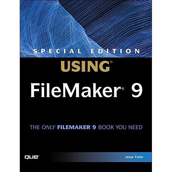 Special Edition Using FileMaker 9, Jesse Feiler