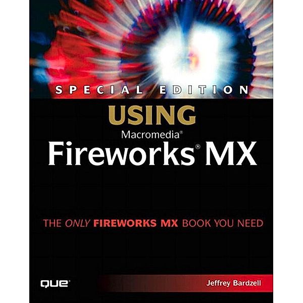 Special Edition Using Macromedia Fireworks MX, Jeffrey Bardzell