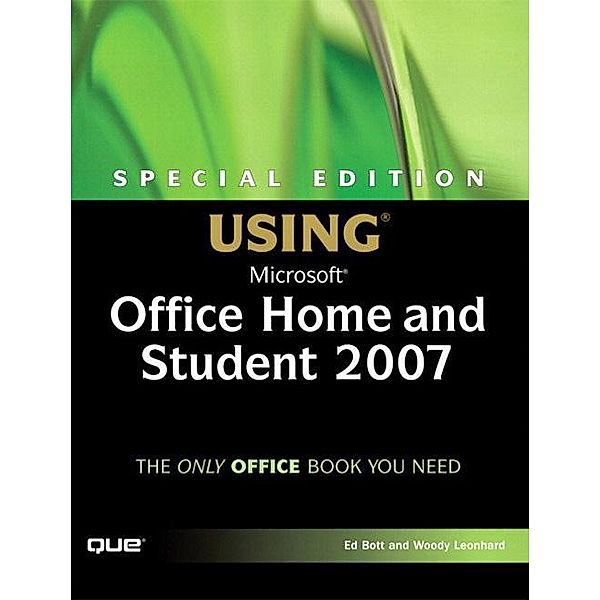 Special Edition Using Microsoft Office Home and Student 2007, Ed Bott, Woody Leonhard