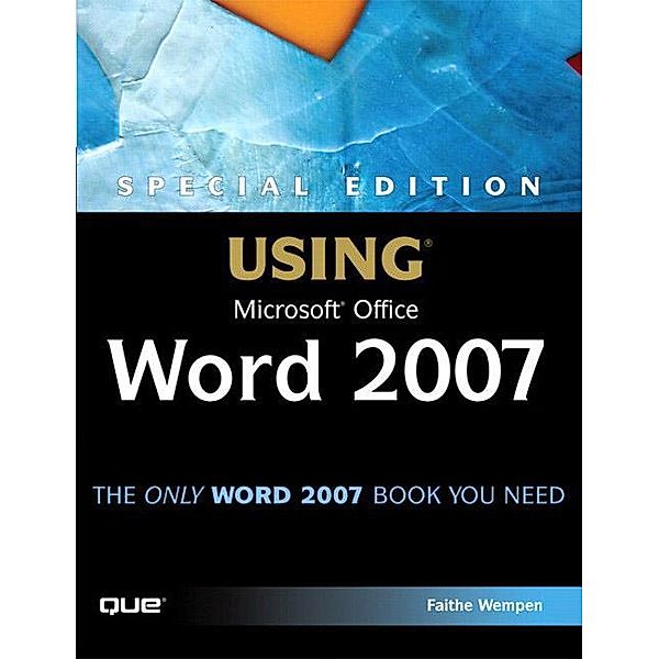 Special Edition Using Microsoft Office Word 2007, Faithe Wempen