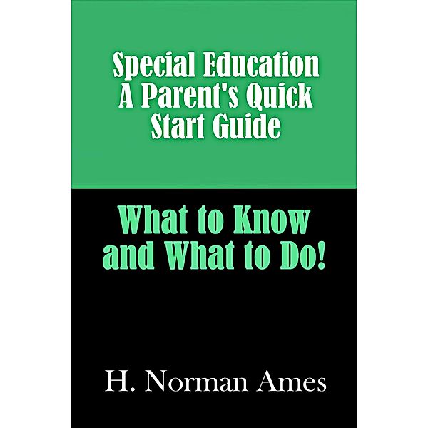 Special Education: A Parent's Quick-Start Guide, Norman Ames
