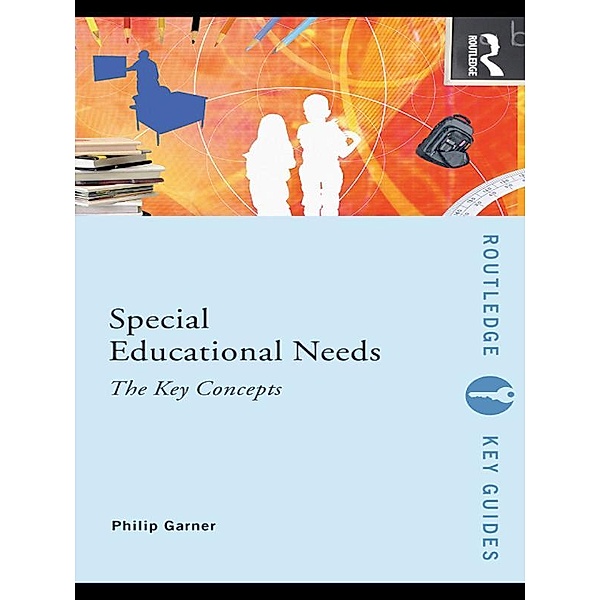 Special Educational Needs: The Key Concepts, Philip Garner