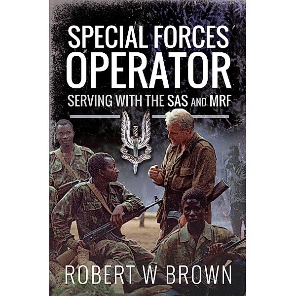 Special Forces Operator / Pen and Sword Military, Brown Robert W Brown