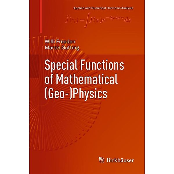 Special Functions of Mathematical (Geo-)Physics / Applied and Numerical Harmonic Analysis, Willi Freeden, Martin Gutting