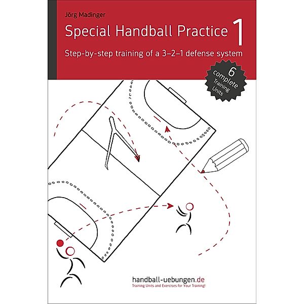 Special Handball Practice 1 - Step-by-step training of a 3-2-1 defense system, Jörg Madinger