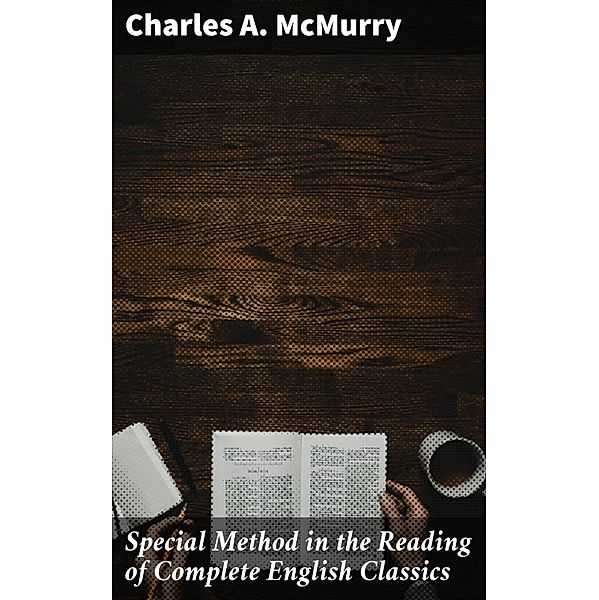 Special Method in the Reading of Complete English Classics, Charles A. Mcmurry