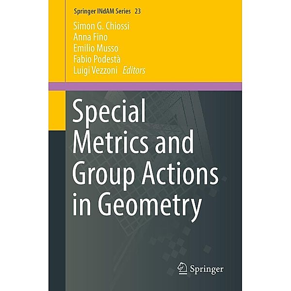 Special Metrics and Group Actions in Geometry / Springer INdAM Series Bd.23