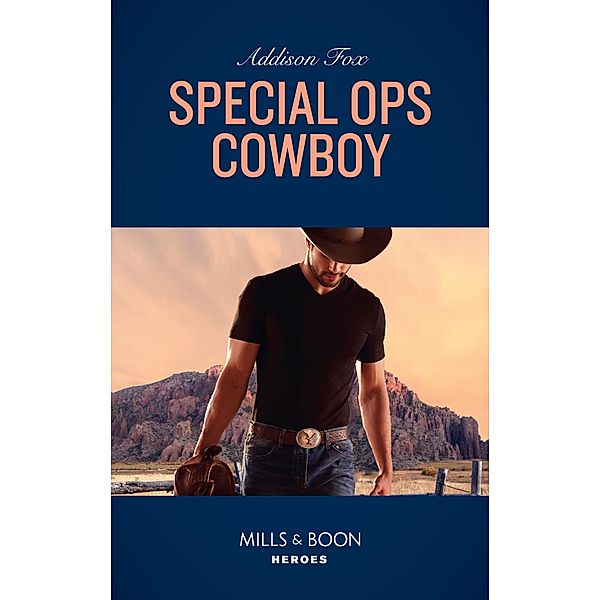 Special Ops Cowboy (Mills & Boon Heroes) / Heroes, Addison Fox