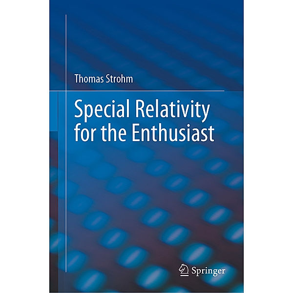 Special Relativity for the Enthusiast, Thomas Strohm