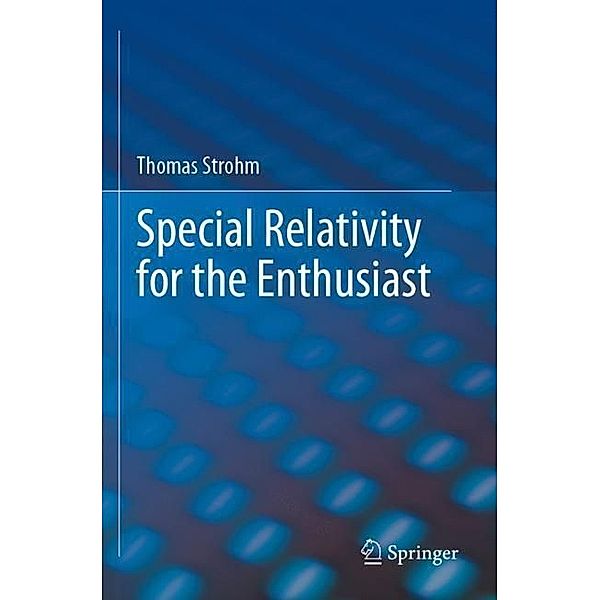 Special Relativity for the Enthusiast, Thomas Strohm