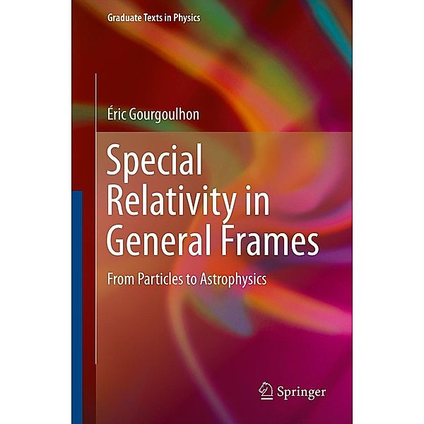 Special Relativity in General Frames / Graduate Texts in Physics, Éric Gourgoulhon