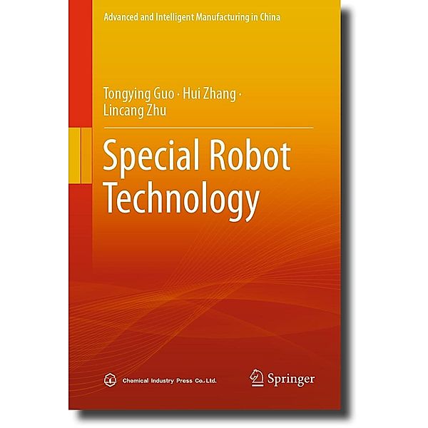 Special Robot Technology / Advanced and Intelligent Manufacturing in China, Tongying Guo, Hui Zhang, Lincang Zhu