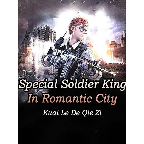 Special Soldier King In Romantic City / Funstory, Kuai LeDeQieZi