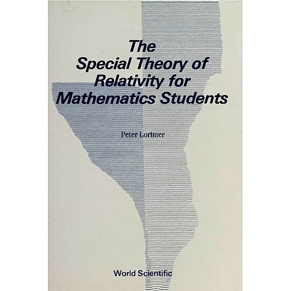 Special Theory Of Relativity For Mathematics Students, The, Peter Lorimer