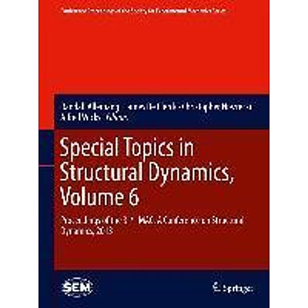 Special Topics in Structural Dynamics, Volume 6 / Conference Proceedings of the Society for Experimental Mechanics Series Bd.43
