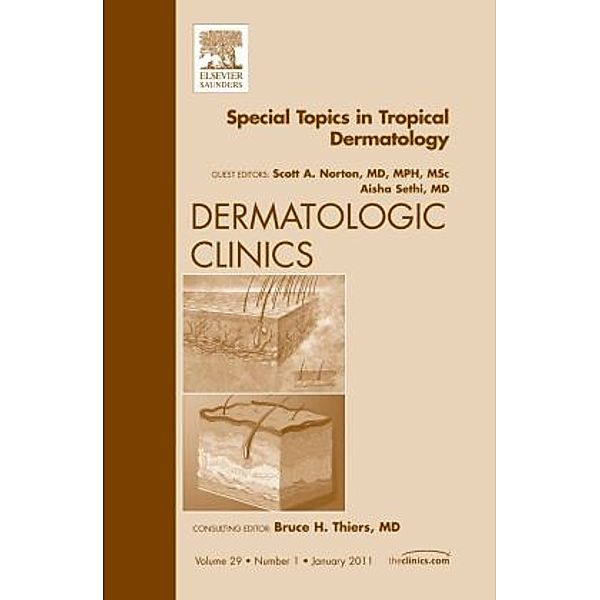 Special Topics in Tropical Dermatology, An Issue of Dermatologic Clinics, Scott Norton, Scott A. Norton, Aisha Sethi