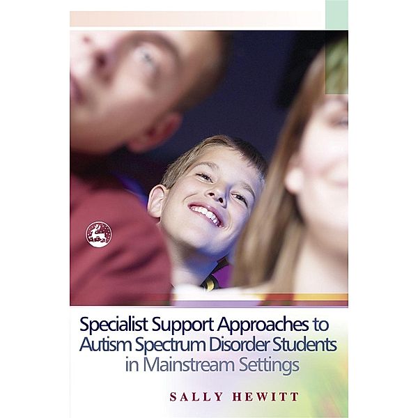Specialist Support Approaches to Autism Spectrum Disorder Students in Mainstream Settings, Sally Hewitt
