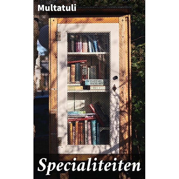 Specialiteiten, Multatuli