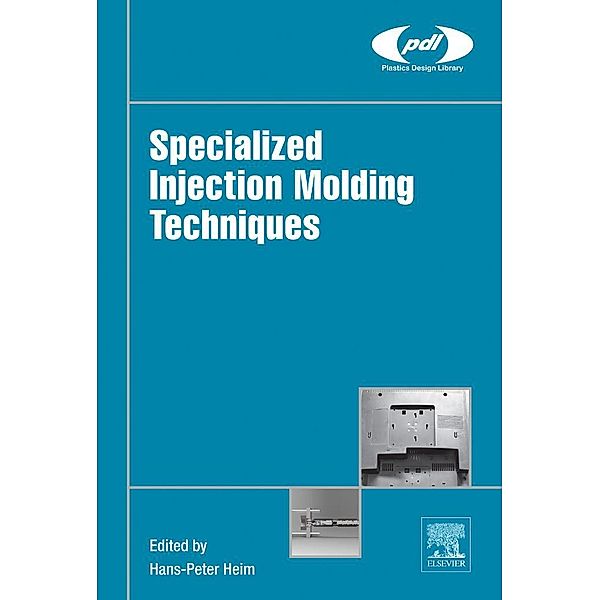 Specialized Injection Molding Techniques / Plastics Design Library, Hans-Peter Heim