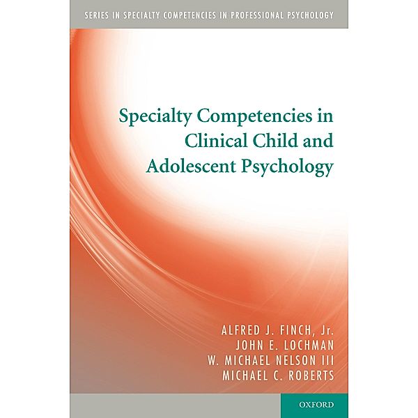 Specialty Competencies in Clinical Child and Adolescent Psychology, Jr. Finch, John E. Lochman, Iii Nelson, Michael C. Roberts