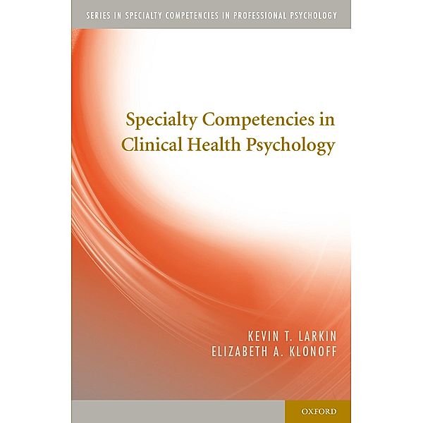 Specialty Competencies in Clinical Health Psychology, Kevin T. Larkin, Elizabeth A. Klonoff