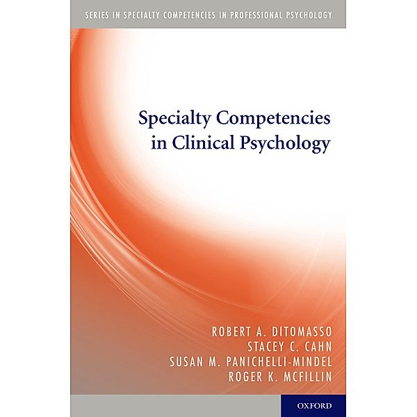 Specialty Competencies in Clinical Psychology, Robert A. Ditomasso, Stacey C. Cahn, Susan M. Panichelli-Mindel, Roger K. Mcfillin