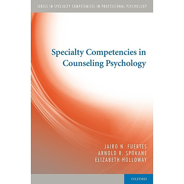 Specialty Competencies in Counseling Psychology, Jairo N. Fuertes, Arnold Spokane, Elizabeth Holloway