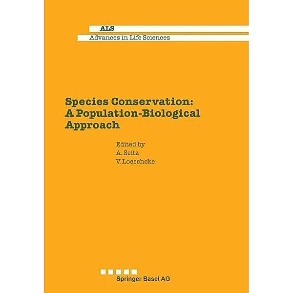 Species Conservation: A Population-Biological Approach / Advances in Life Sciences, Seitz, Löschke