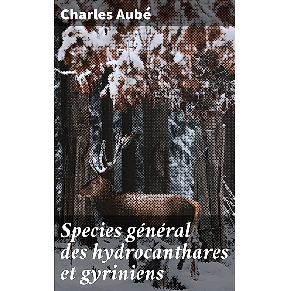 Species général des hydrocanthares et gyriniens, Charles Aubé