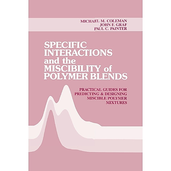 Specific Interactions and the Miscibility of Polymer Blends, Michael M. Coleman, Paul C. Painter, John F. Graf