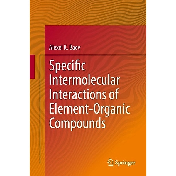 Specific Intermolecular Interactions of Element-Organic Compounds, Alexei K. Baev