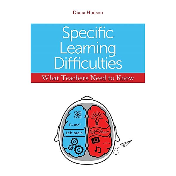 Specific Learning Difficulties - What Teachers Need to Know, Diana Hudson