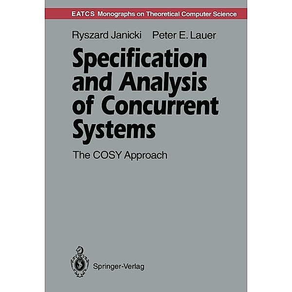 Specification and Analysis of Concurrent Systems / Monographs in Theoretical Computer Science. An EATCS Series, Ryszard Janicki, Peter E. Lauer
