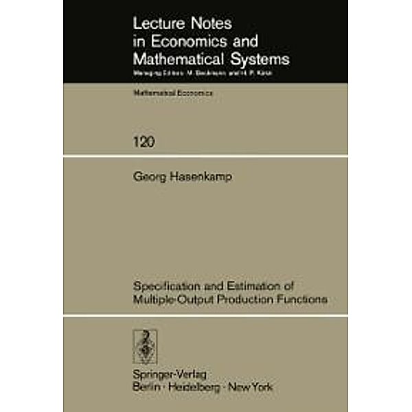 Specification and Estimation of Multiple-Output Production Functions / Lecture Notes in Economics and Mathematical Systems Bd.120, G. Hasenkamp