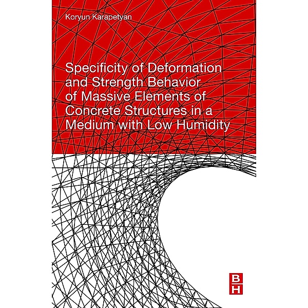 Specificity of Deformation and Strength Behavior of Massive Elements of Concrete Structures in a Medium with Low Humidity, Koryun Karapetyan