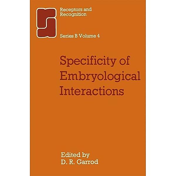 Specificity of Embryological Interactions / Receptors and Recognition Bd.4, D. R. Garrod