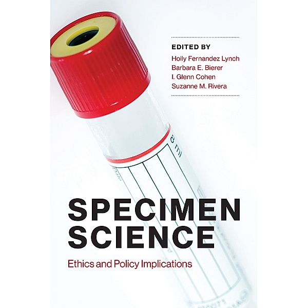 Specimen Science / Basic Bioethics, Holly Fernandez Lynch, I. Glenn Cohen, Barbara E. Bierer, Suzanne M. Rivera